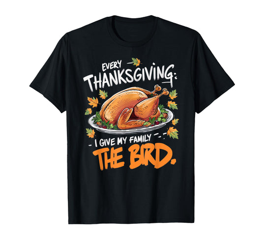 Thanksgiving Humor Apparel by Family Fun Designs Unisex-Adults Every Thanksgiving I Give My Family The Bird T-Shirt Black Small Crew Neck Short Sleeve Graphic Letter Print Holiday T-Shirt