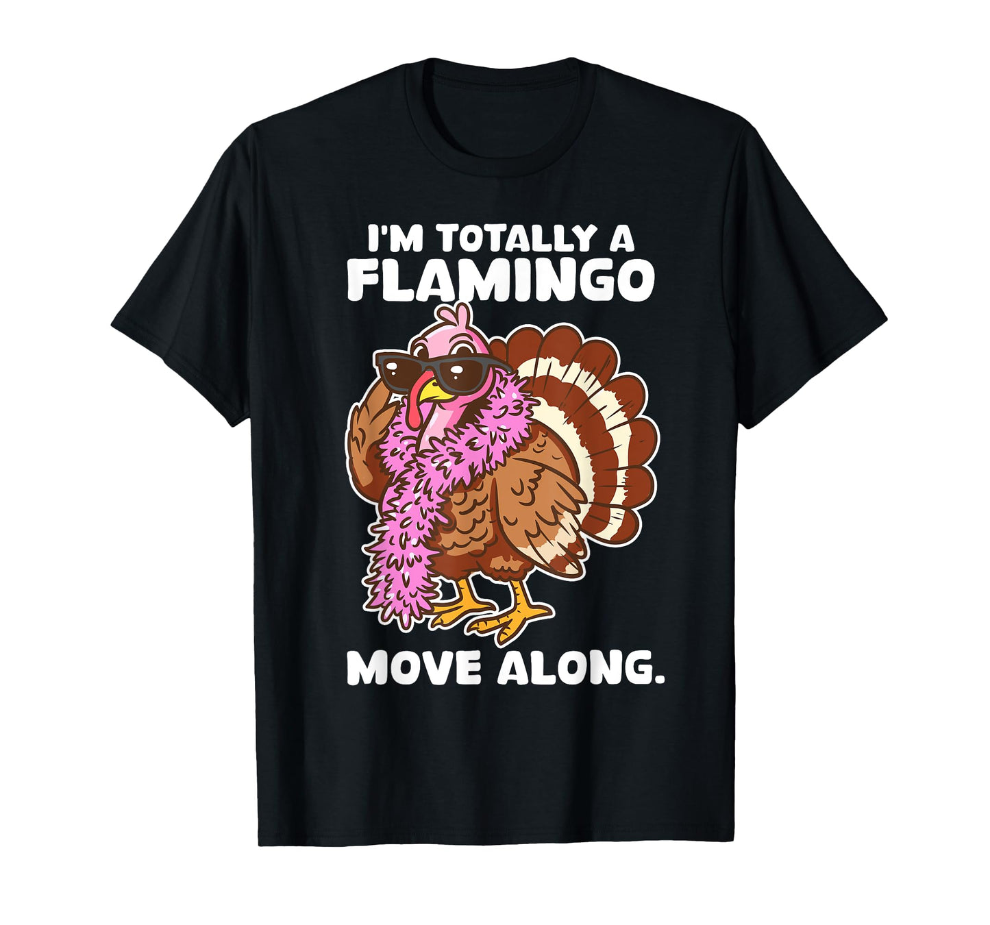 I'm Totally A Flamingo Move Along Funny Thanksgiving Turkey T-Shirt