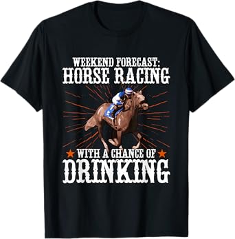 Weekend Forecast Horse Racing Chance Of Drinking T-Shirt
