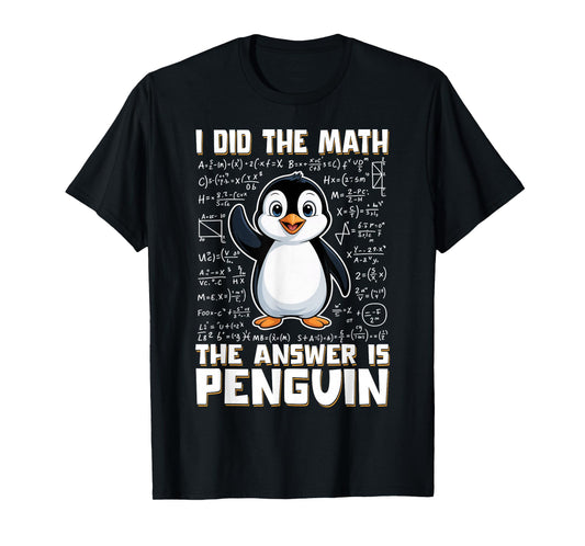 I Did The Math The Answer is Penguin Funny Penguin Lover T-Shirt