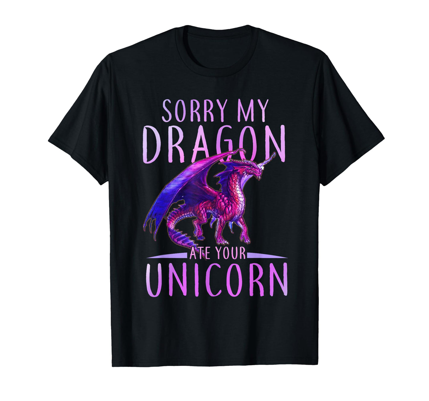 Funny Sorry My Dragon Ate Your Unicorn T-Shirt