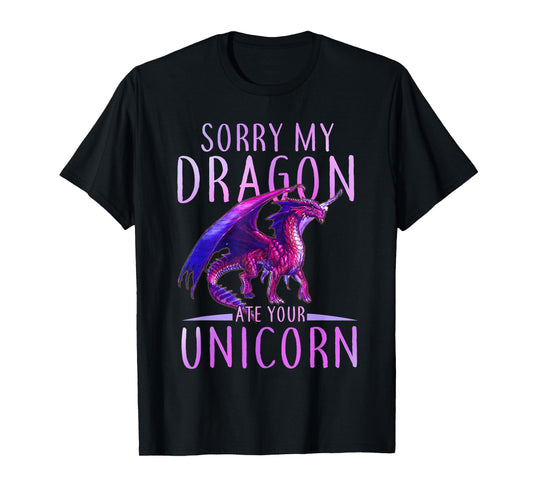 Funny Sorry My Dragon Ate Your Unicorn T-Shirt