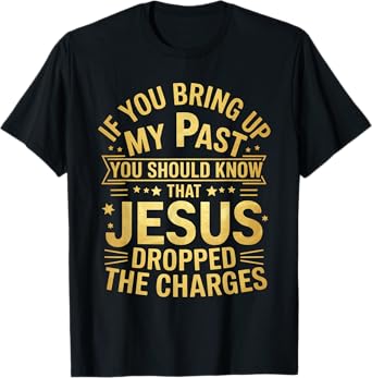 Jesus Dropped Charges Christian Pray Faith Bible Verse T-Shirt