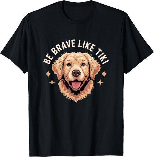 Be Brave Like Tiki Funny Dog Brave T-Shirt
