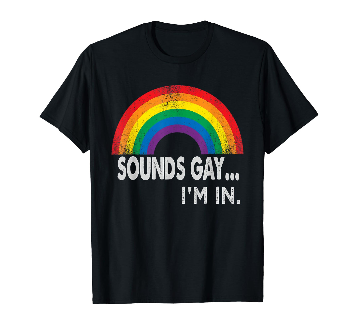 Sounds Gay I'm In With Rainbow Proud LGBTQ Gay Rights T-Shirt
