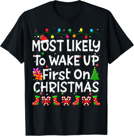 Most Likely To Wakeup First On Christmas Family Funny Joy T-Shirt