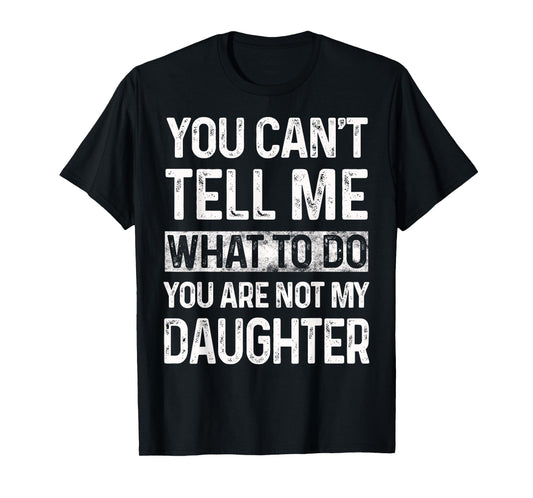 You can't tell me what to do You are not my daughter Vintage T-Shirt
