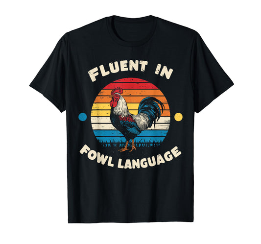 I Am Fluent In Fowl Language Foul Funny Chicken Farm Farmer T-Shirt