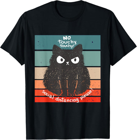 No Touchy Touchy Social Distancing Black cat Humorous Fluffy T-Shirt