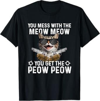 You Mess With The Meow Meow - Cat Lover Kitten Owner T-Shirt