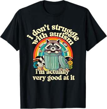 Funny I Don't Struggle With Autism Autistic Raccoon Meme T-Shirt