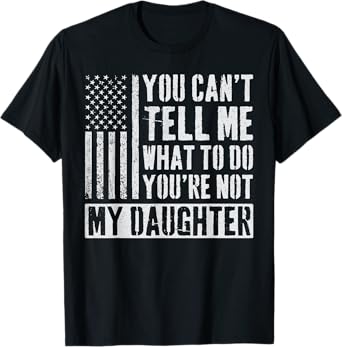 You Can't Tell Me What To Do Daughter T-Shirt
