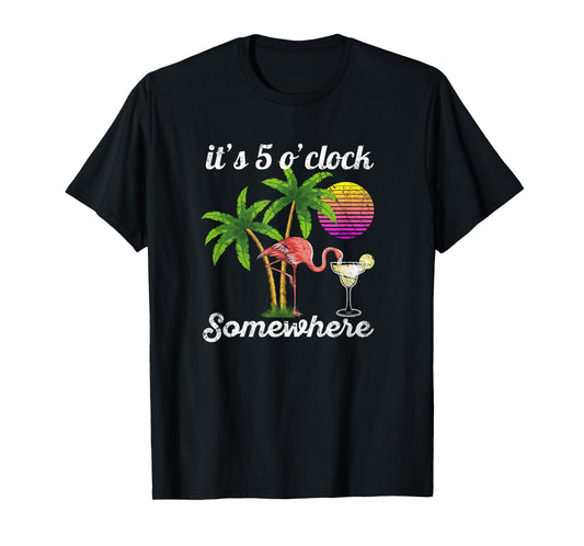 it's 5 o'clock somewhere. Tropical Flamingo margarita T-Shirt
