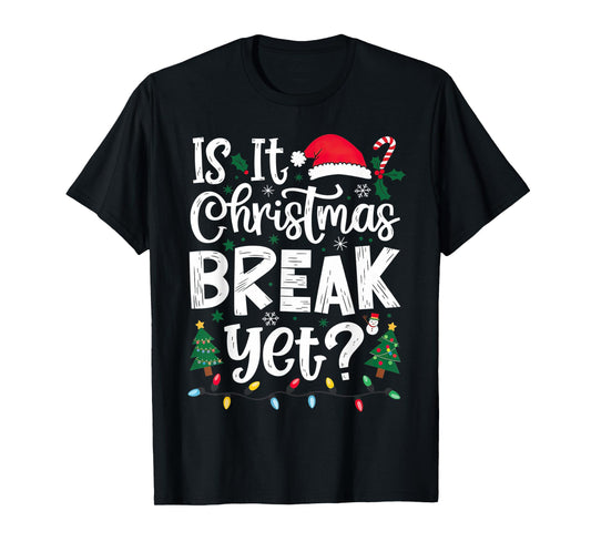 Funny Xmas Holiday Is It Christmas Break Yet T-Shirt