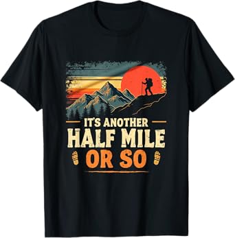 It's Another Half Mile Or So, Retro Vintage Hiking Adventure T-Shirt
