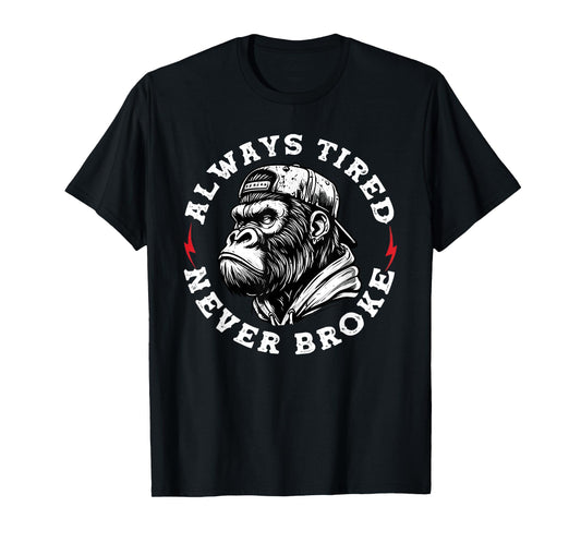 Always Tired Never Broke Funny Monkey T-Shirt