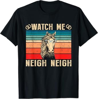Horse Lover T-Shirt Watch Me Neigh Neigh Funny Vintage T-Shirt