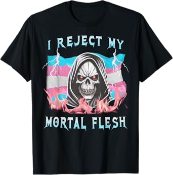 I Reject My Mortal Flesh Funny Transgender LGBT Trans Pride T-Shirt