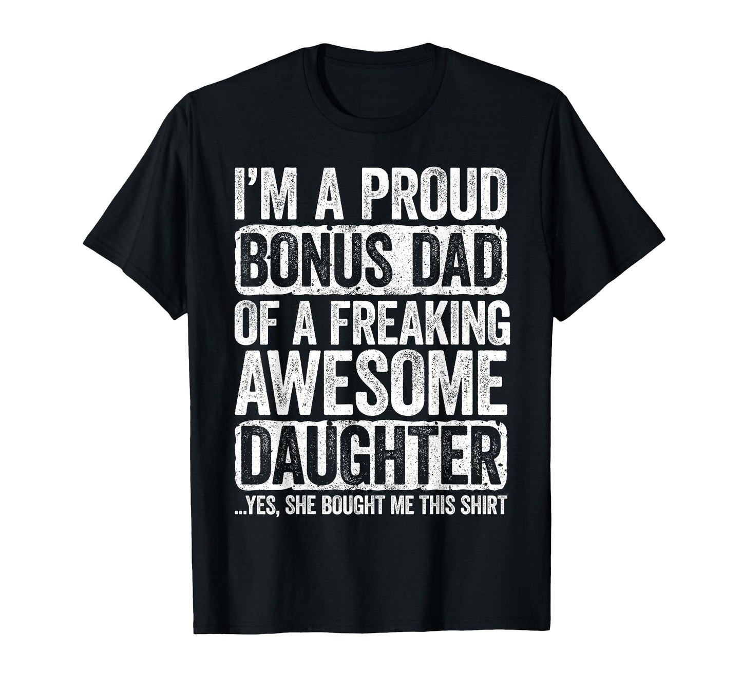 I'm A Proud Bonus Dad of a Freaking Awesome Daughter Shirt T-Shirt