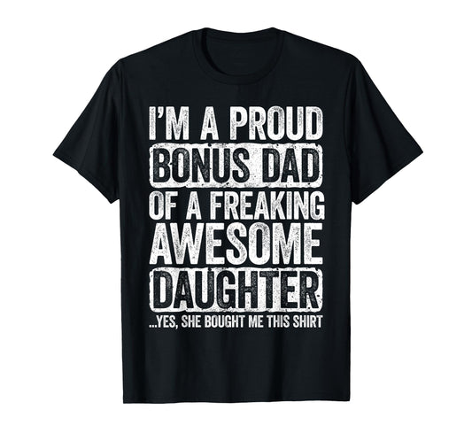 I'm A Proud Bonus Dad of a Freaking Awesome Daughter Shirt T-Shirt