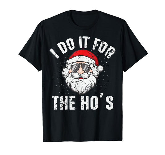 I Do It For The Ho's Funny Inappropriate Christmas Men Santa T-Shirt