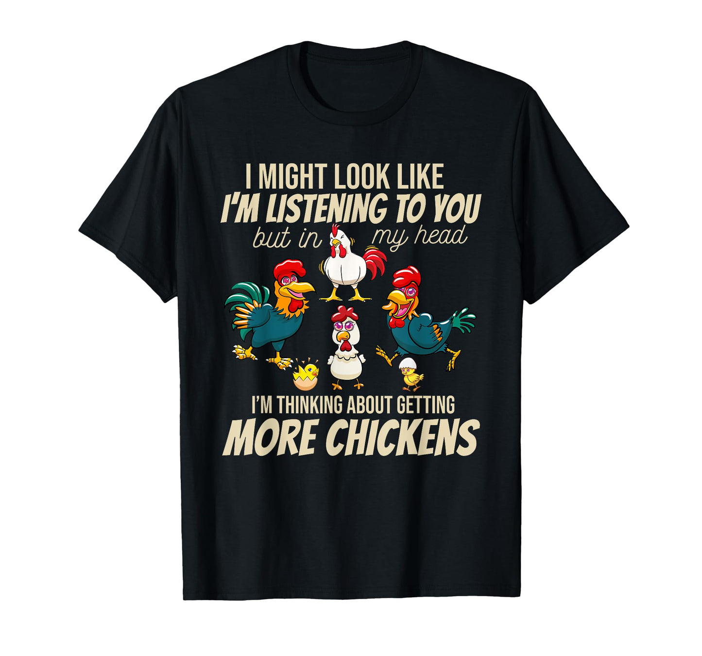 I Am Thinking About Getting More Chickens Funny Farmer T-Shirt