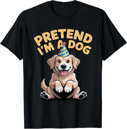 Dogs Pretend I'm A Dog Puppy Funny Humorous Pet Dog Lover T-Shirt