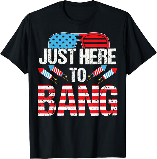 Just Here To Bang Funny 4th Of July Patriotic Sunglasses T-Shirt