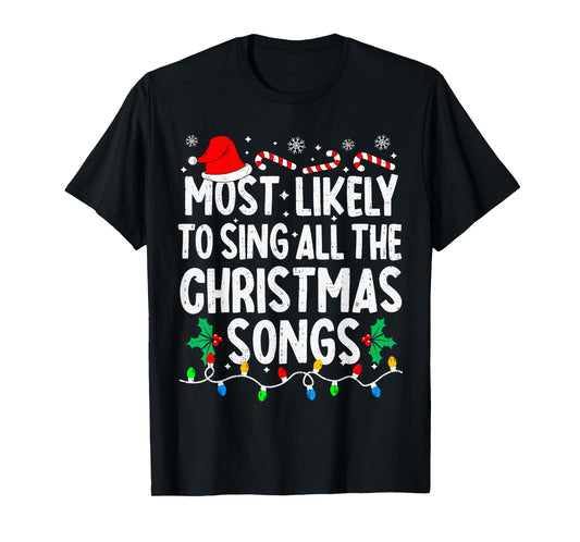 Most Likely to Sing All The Christmas Songs Singer Xmas T-Shirt