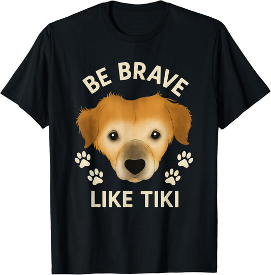 Be Brave Like Tiki dog T-Shirt