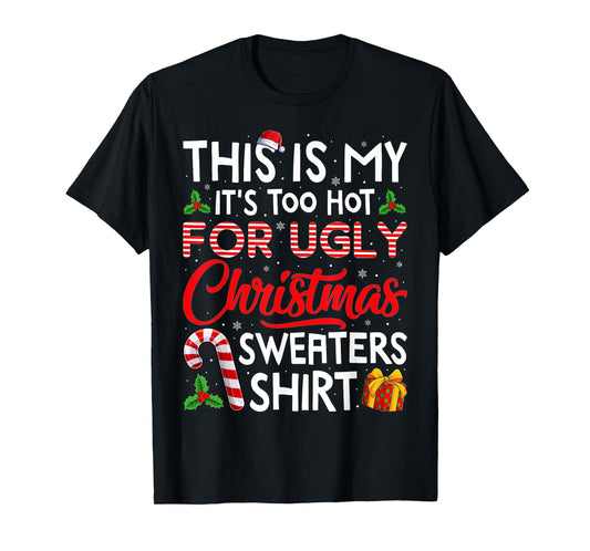 This Is My Its Too Hot For Ugly Christmas Sweaters Men Women T-Shirt