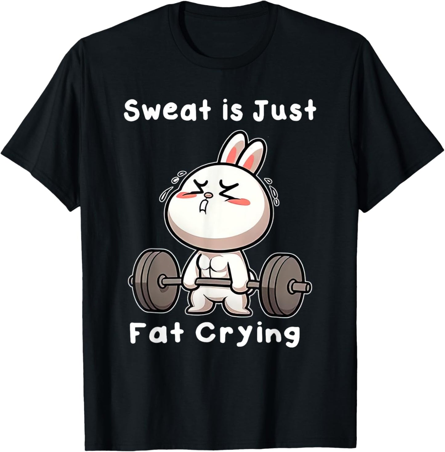 Sweat Is Just Fat Crying Rabbit T-Shirt