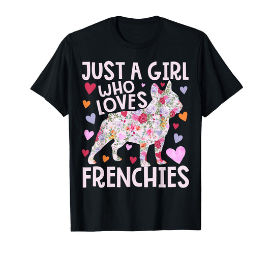 Frenchie Just A Girl Who Loves Frenchies Dog Flower Floral T-Shirt