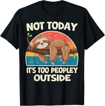 Not Today It's Too Peopley Outside Sloth T-Shirt