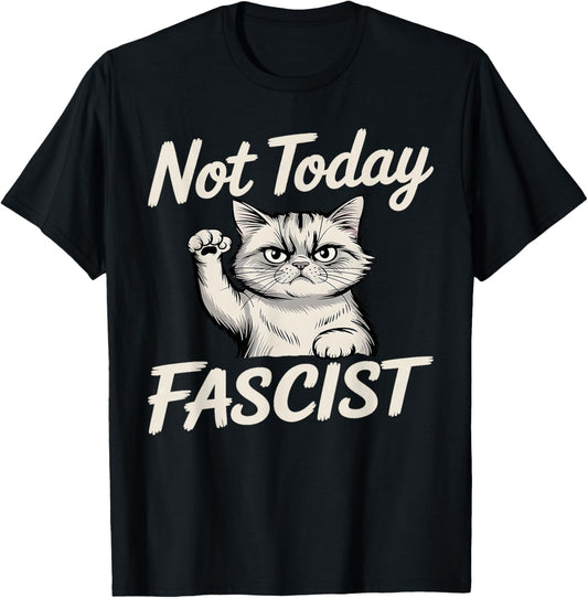 Not Today Fascist Funny Cat Meme Smash Fascism Women Men T-Shirt
