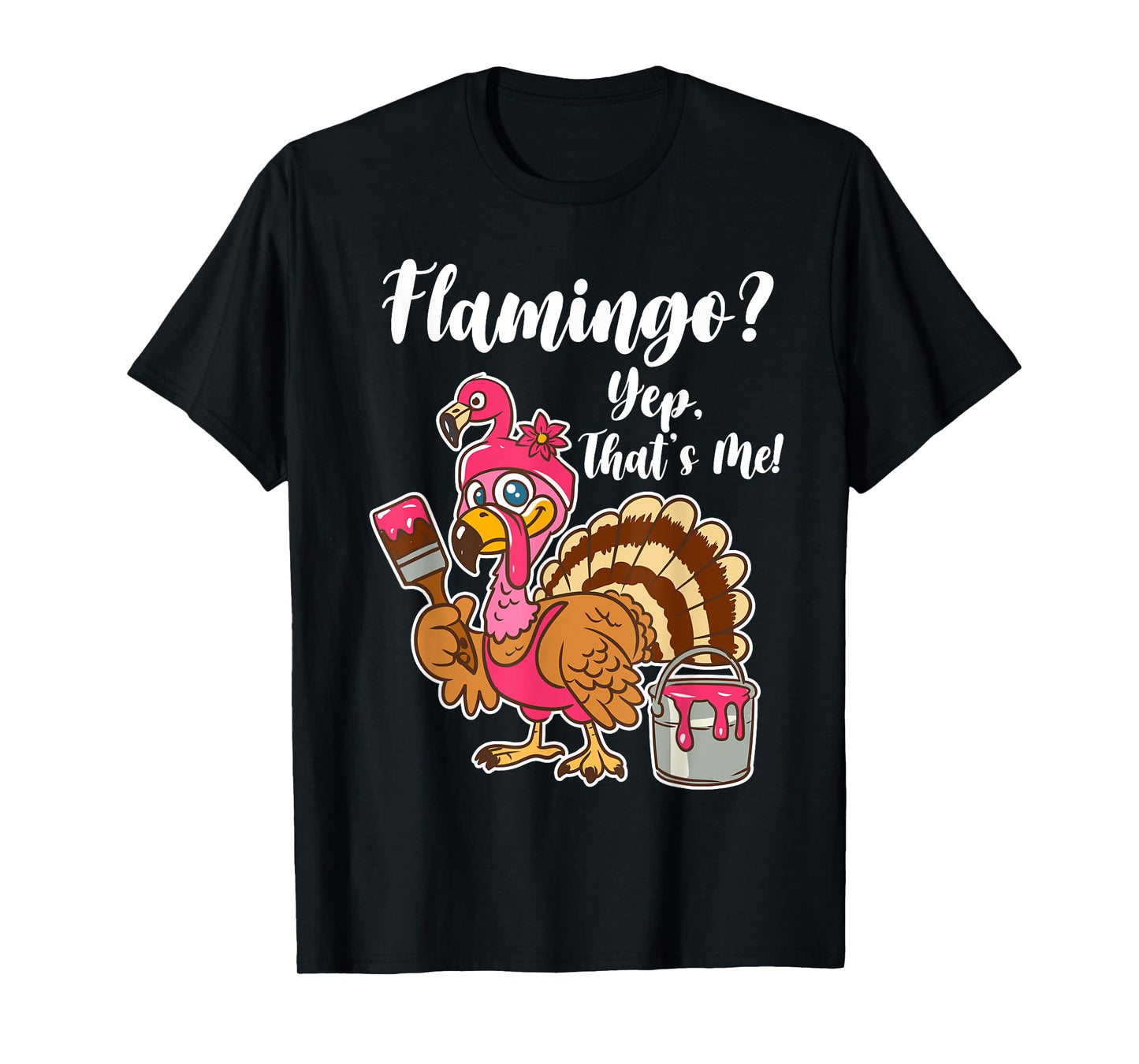 Flamingo? Yep That Is Me Funny Thanksgiving Turkey T-Shirt
