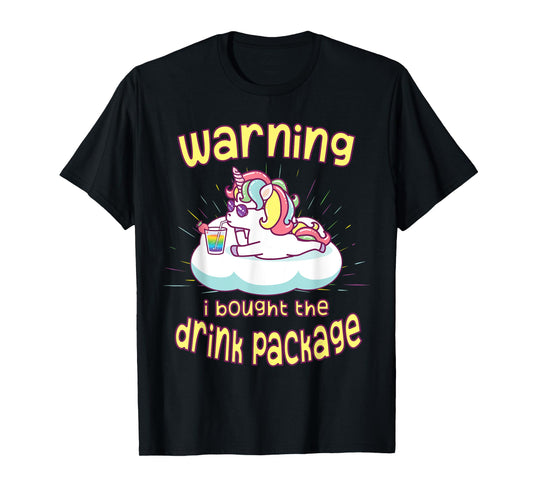 Warning I Bought the Drink Package Funny Cruise Ship Unicorn T-Shirt