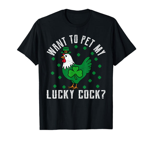 Want To Pet My Lucky Cock Funny St Patrick's Day Chicken Pun T-Shirt
