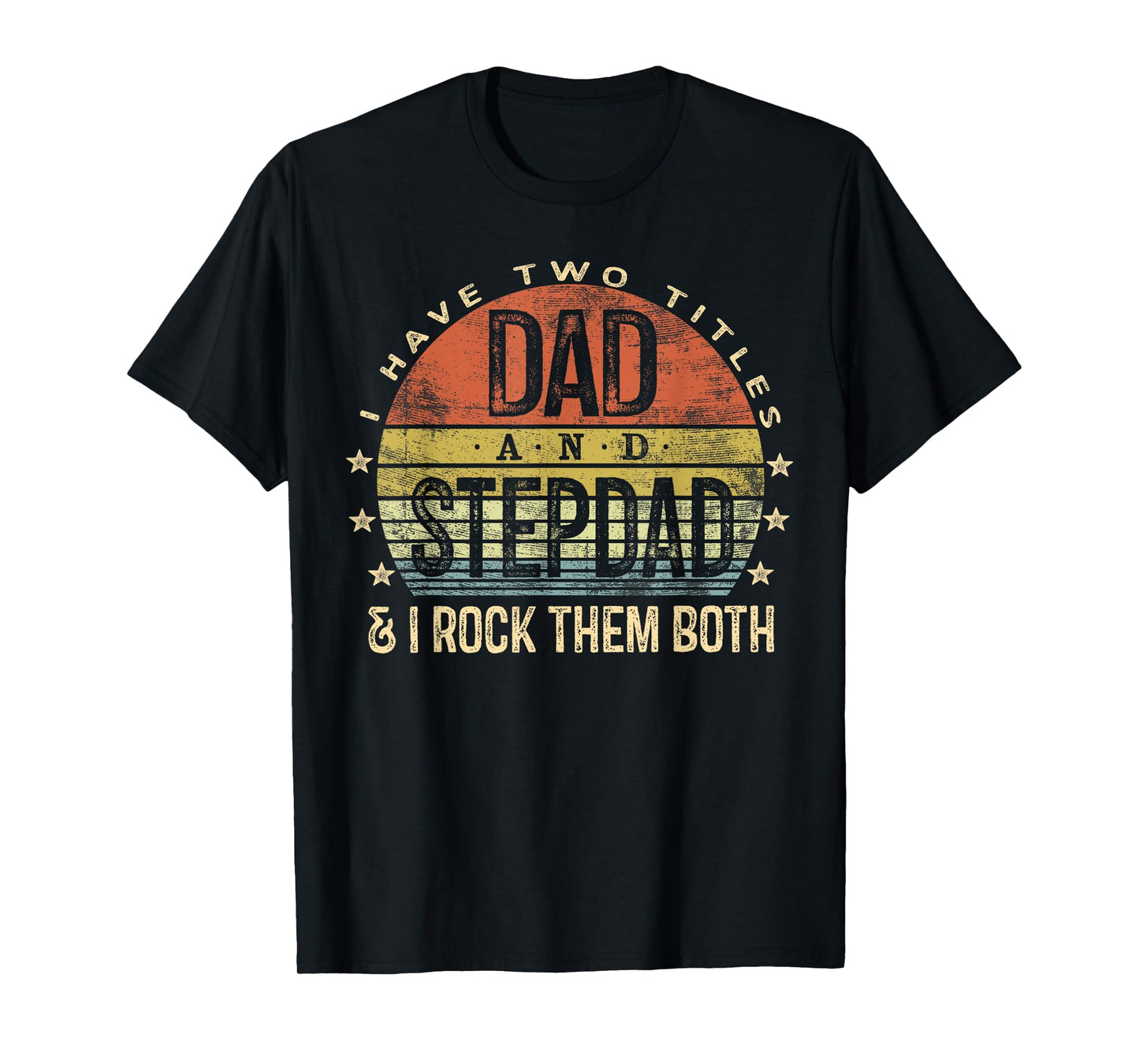 I Have Two Titles Dad And Stepdad Rock Them Both Stepfather T-Shirt