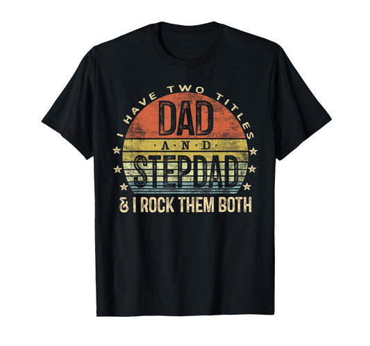 I Have Two Titles Dad And Stepdad Rock Them Both Stepfather T-Shirt