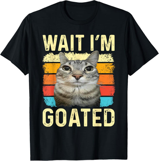 Wait I'm Goated Funny Sarcatic Cat Meme Retro Vintage Humor T-Shirt