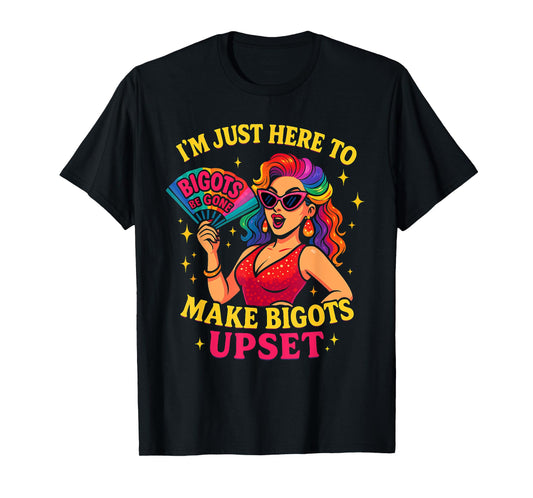 I'm Just Here To Make Bigots Upset Funny Trans Women LGBTQ T-Shirt