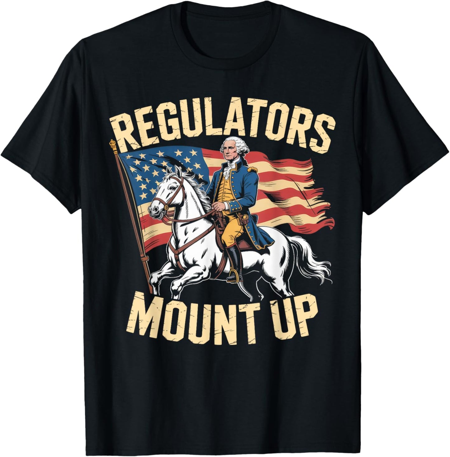 Regulators Mount Up Funny 4th of July Patriotic T-Shirt