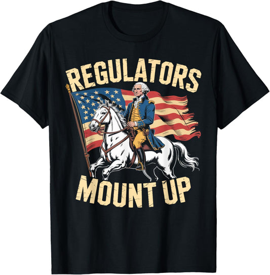 Regulators Mount Up Funny 4th of July Patriotic T-Shirt