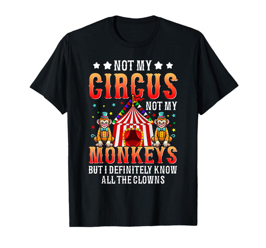 Funny Not My Circus Not My Monkeys But I Know All The Clowns T-Shirt