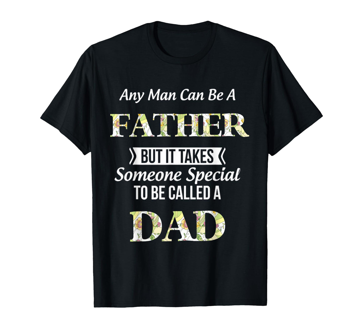 Any Man Can Be Father But It Takes Someone Special To Be DAD T-Shirt