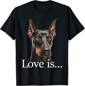 Love Is - Doberman Pinscher Dog Trainer Pet Owner Puppies T-Shirt