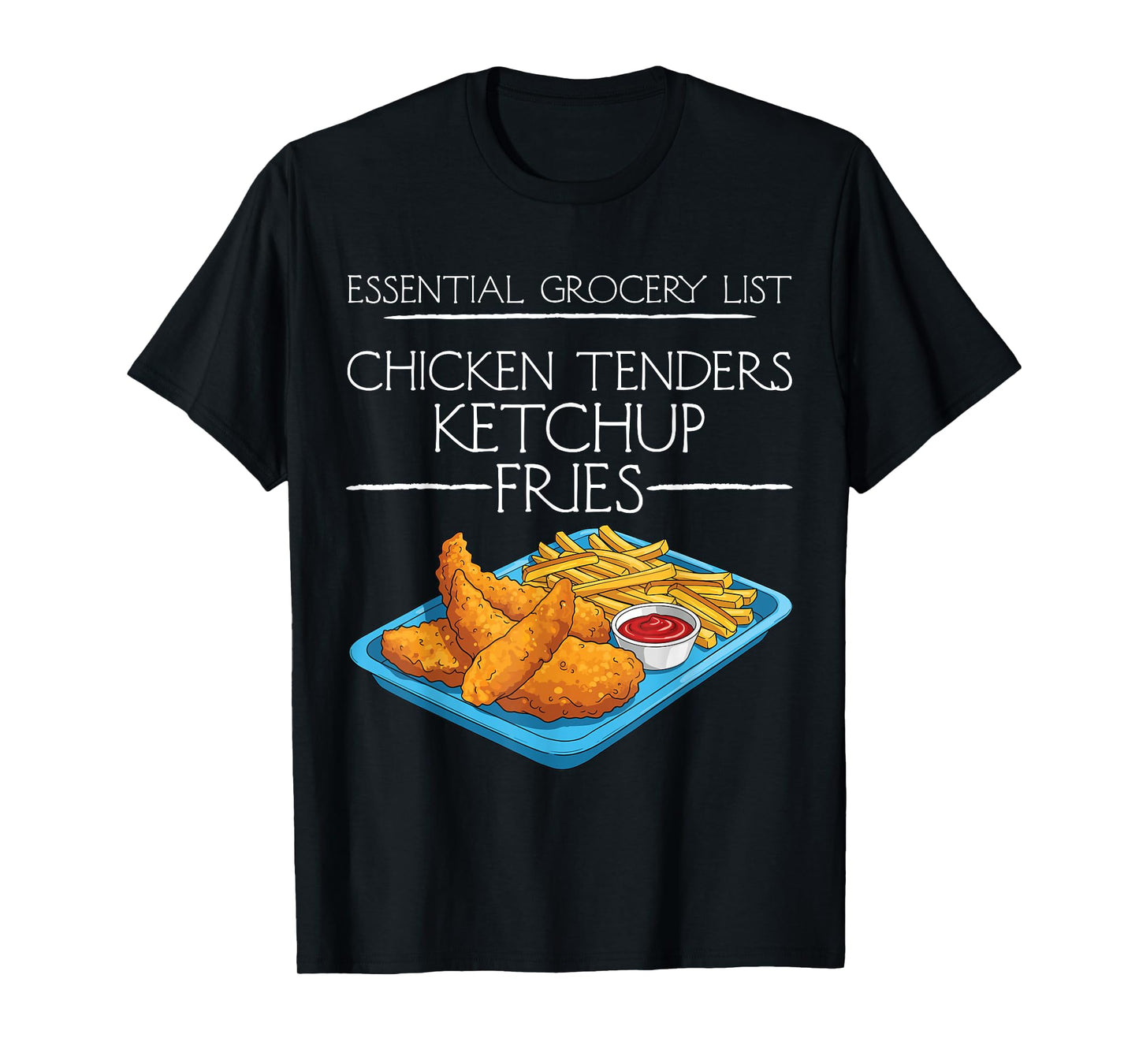 Essential Grocery List Chicken Tenders Ketchup Fries Nuggets T-Shirt