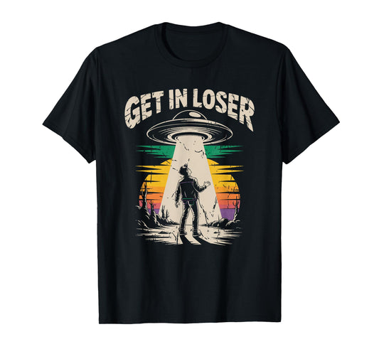 Get In Loser Alien Abduction UFO Conspiracy T-Shirt