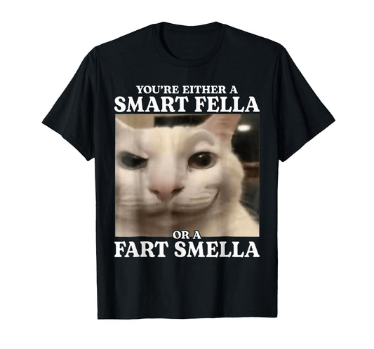 You're Either a Smart Fella or a Fart Smella Cat Funny Meme T-Shirt